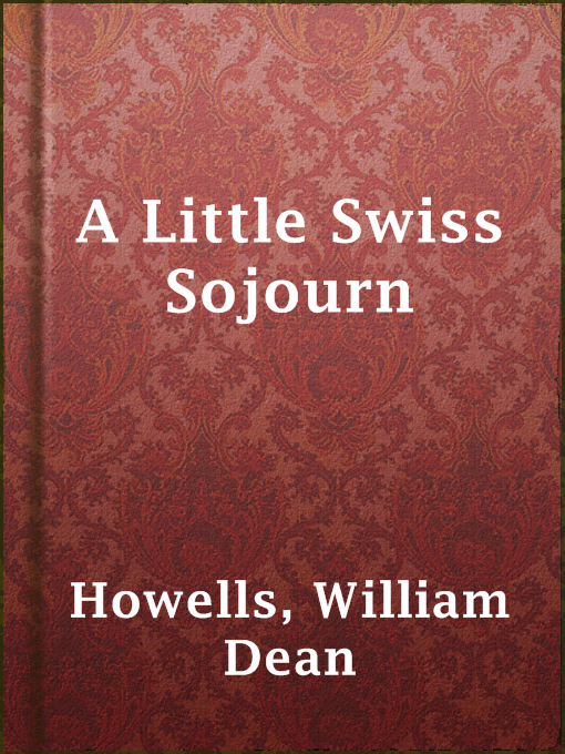 Title details for A Little Swiss Sojourn by William Dean Howells - Available